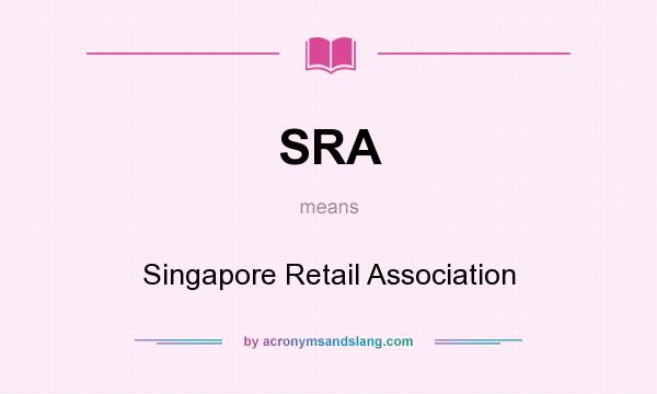 What does SRA mean? It stands for Singapore Retail Association