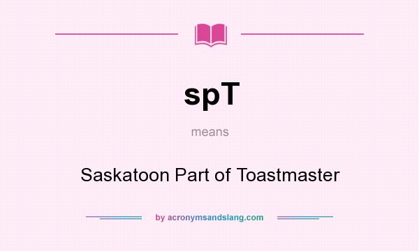 What does spT mean? It stands for Saskatoon Part of Toastmaster
