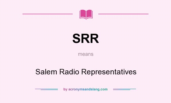 What does SRR mean? It stands for Salem Radio Representatives