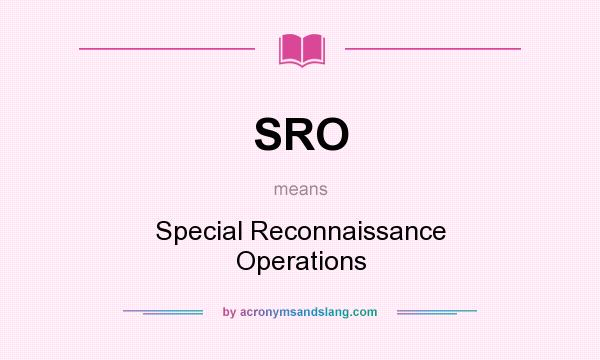 What does SRO mean? It stands for Special Reconnaissance Operations
