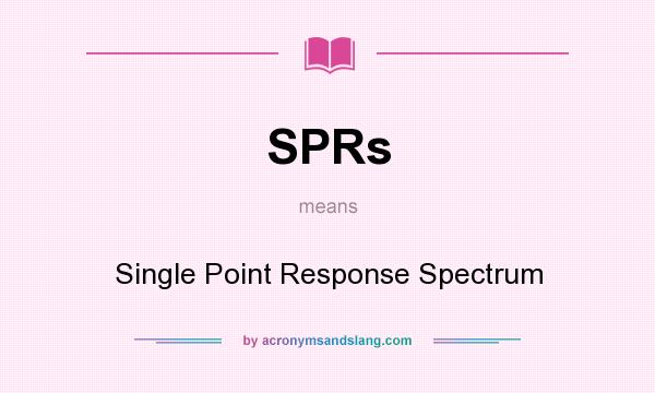 What does SPRs mean? It stands for Single Point Response Spectrum