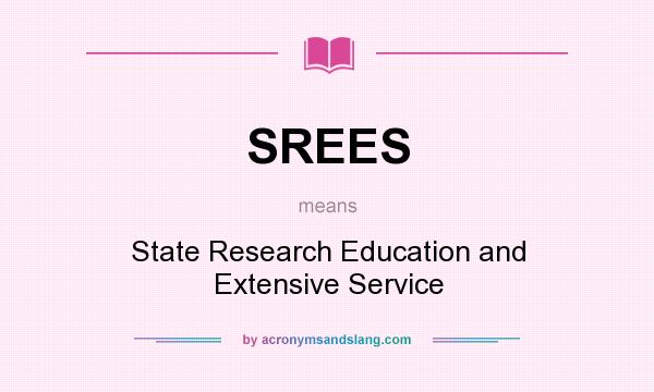 What does SREES mean? It stands for State Research Education and Extensive Service