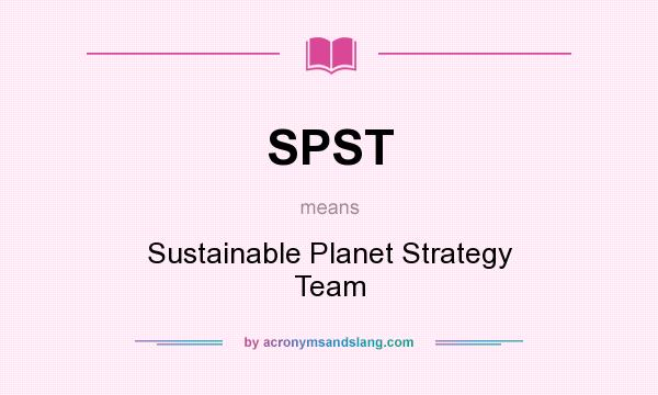 What does SPST mean? It stands for Sustainable Planet Strategy Team
