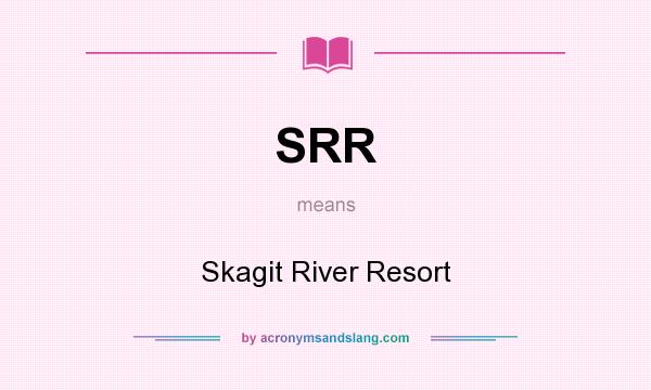 What does SRR mean? It stands for Skagit River Resort