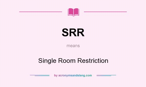 What does SRR mean? It stands for Single Room Restriction