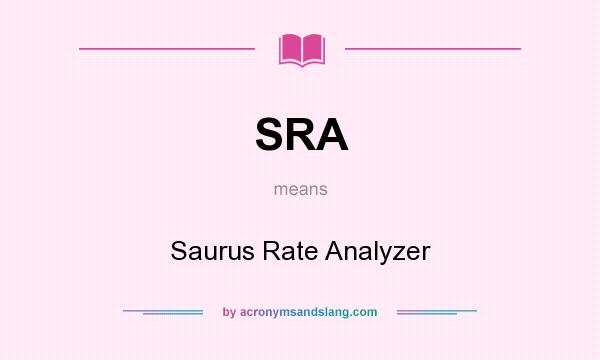 What does SRA mean? It stands for Saurus Rate Analyzer