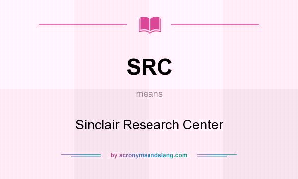 What does SRC mean? It stands for Sinclair Research Center