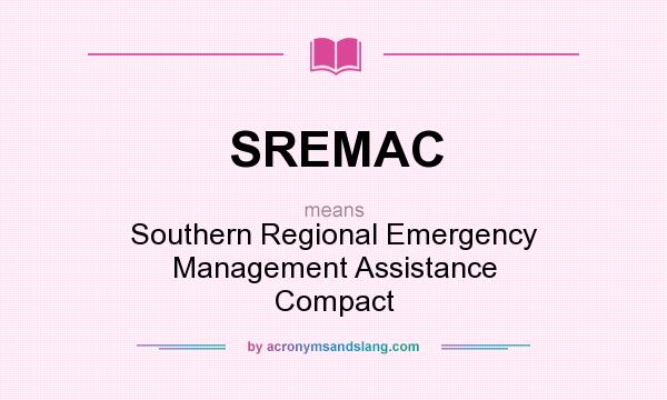 What does SREMAC mean? It stands for Southern Regional Emergency Management Assistance Compact
