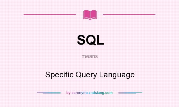 What does SQL mean? It stands for Specific Query Language
