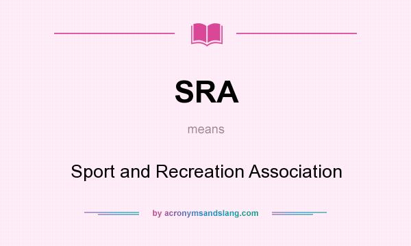 What does SRA mean? It stands for Sport and Recreation Association