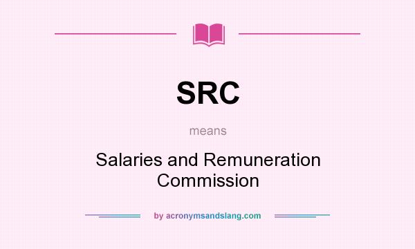 What does SRC mean? It stands for Salaries and Remuneration Commission
