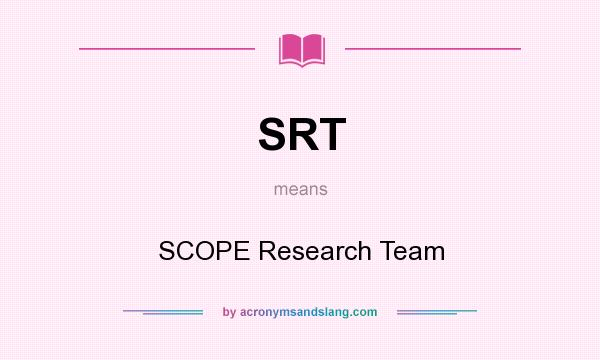 What does SRT mean? It stands for SCOPE Research Team