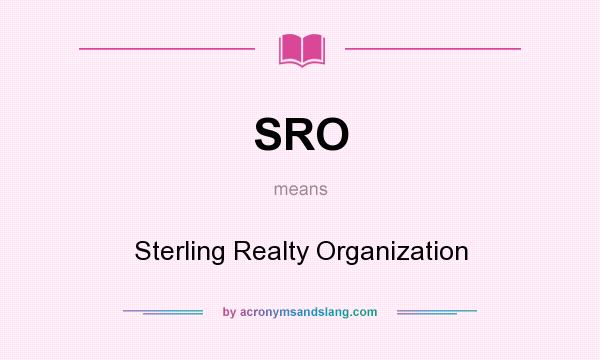 What does SRO mean? It stands for Sterling Realty Organization