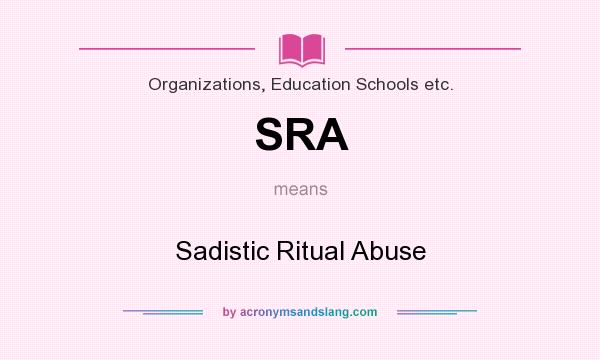 What does SRA mean? It stands for Sadistic Ritual Abuse