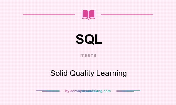 What does SQL mean? It stands for Solid Quality Learning