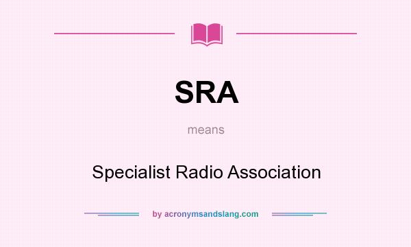 What does SRA mean? It stands for Specialist Radio Association