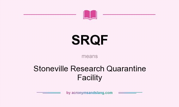 What does SRQF mean? It stands for Stoneville Research Quarantine Facility