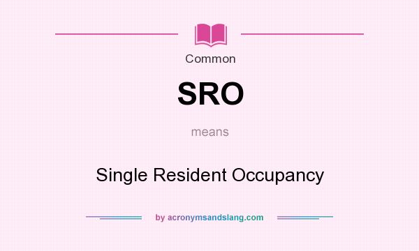 What does SRO mean? It stands for Single Resident Occupancy
