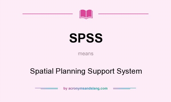 What does SPSS mean? It stands for Spatial Planning Support System