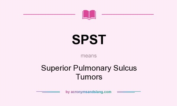 What does SPST mean? It stands for Superior Pulmonary Sulcus Tumors