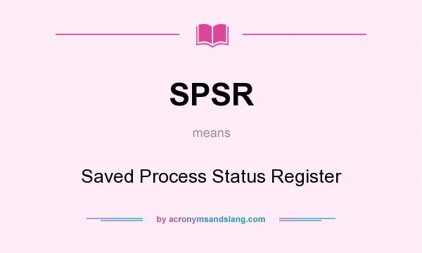 What does SPSR mean? It stands for Saved Process Status Register