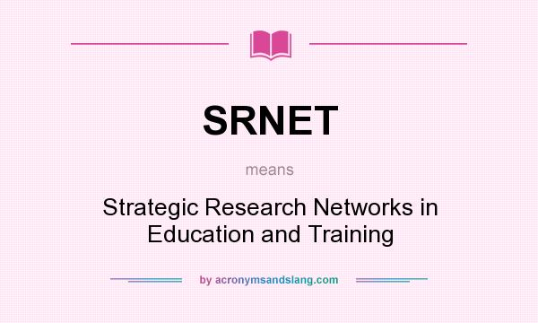 What does SRNET mean? It stands for Strategic Research Networks in Education and Training