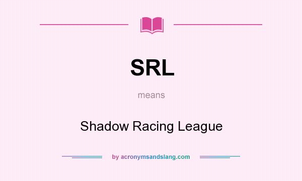 What does SRL mean? It stands for Shadow Racing League