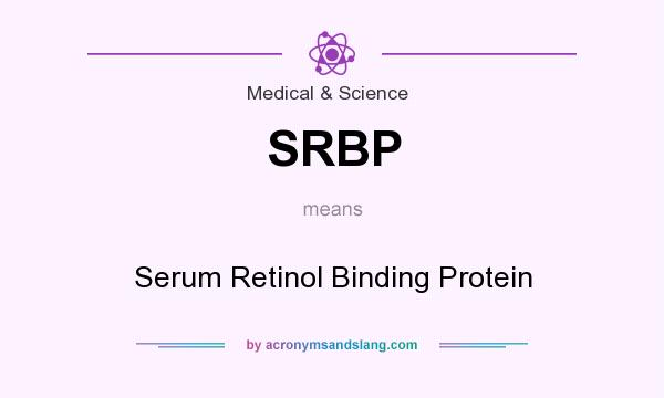 What does SRBP mean? It stands for Serum Retinol Binding Protein