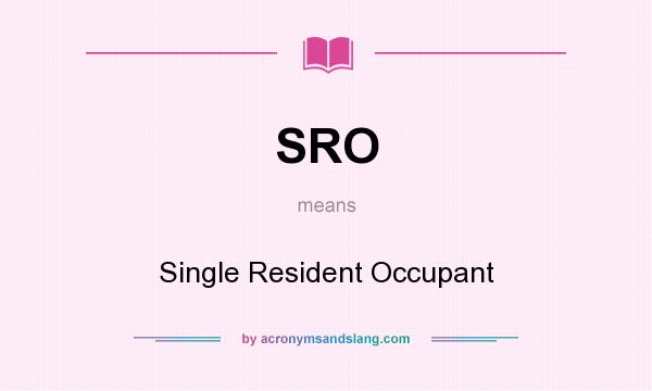 What does SRO mean? It stands for Single Resident Occupant