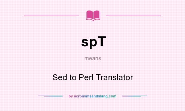 What does spT mean? It stands for Sed to Perl Translator