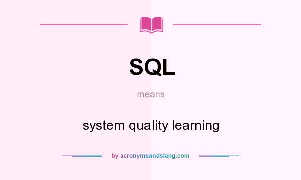 What does SQL mean? It stands for system quality learning