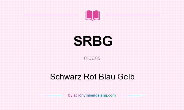What does SRBG mean? It stands for Schwarz Rot Blau Gelb