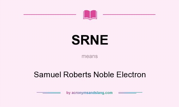 What does SRNE mean? It stands for Samuel Roberts Noble Electron