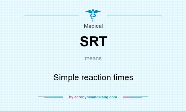 What does SRT mean? It stands for Simple reaction times