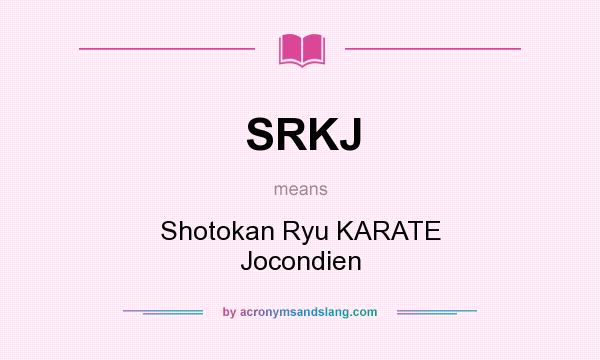 What does SRKJ mean? It stands for Shotokan Ryu KARATE Jocondien