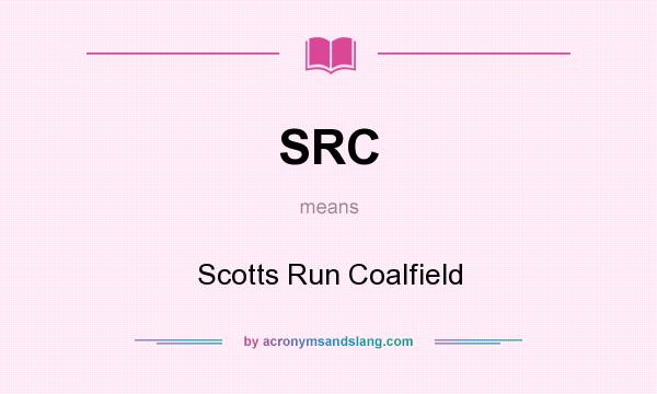 What does SRC mean? It stands for Scotts Run Coalfield