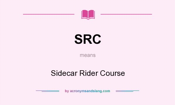 What does SRC mean? It stands for Sidecar Rider Course