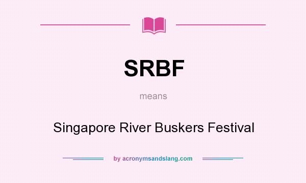 What does SRBF mean? It stands for Singapore River Buskers Festival