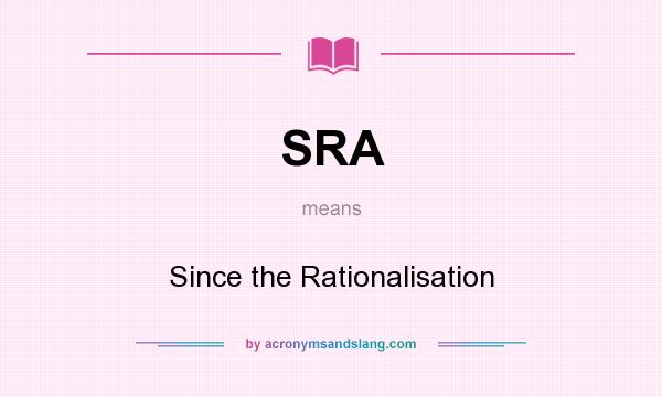 What does SRA mean? It stands for Since the Rationalisation