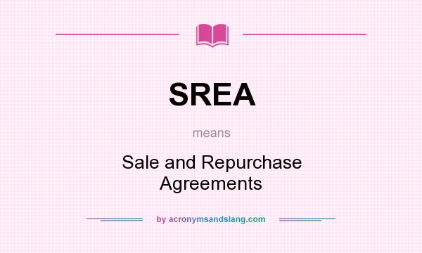 What does SREA mean? It stands for Sale and Repurchase Agreements
