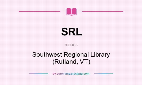 What does SRL mean? It stands for Southwest Regional Library (Rutland, VT)