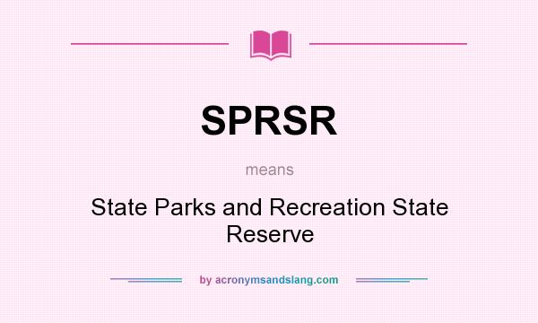 What does SPRSR mean? It stands for State Parks and Recreation State Reserve