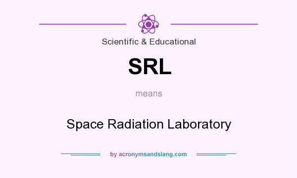 What does SRL mean? It stands for Space Radiation Laboratory