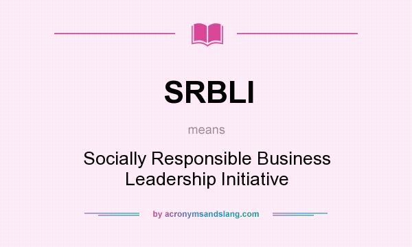 What does SRBLI mean? It stands for Socially Responsible Business Leadership Initiative