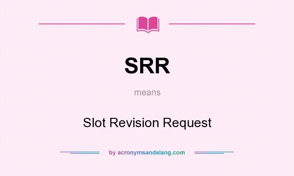 What does SRR mean? It stands for Slot Revision Request