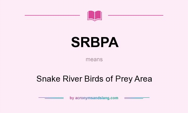What does SRBPA mean? It stands for Snake River Birds of Prey Area