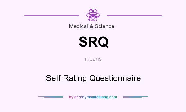 What does SRQ mean? It stands for Self Rating Questionnaire