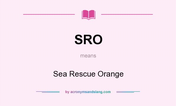What does SRO mean? It stands for Sea Rescue Orange