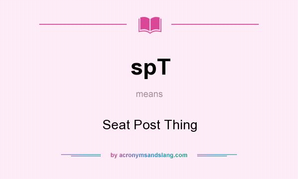 What does spT mean? It stands for Seat Post Thing