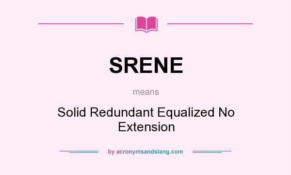 What does SRENE mean? It stands for Solid Redundant Equalized No Extension